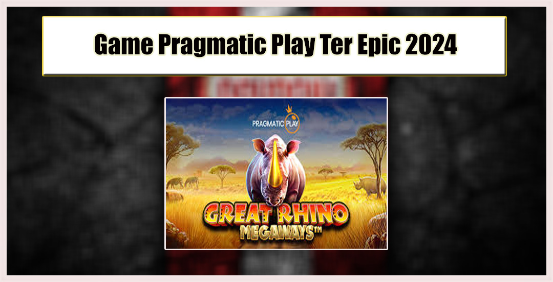 Great Rhino Petualangan Seru Di Alam Afrika Pragmatic Play