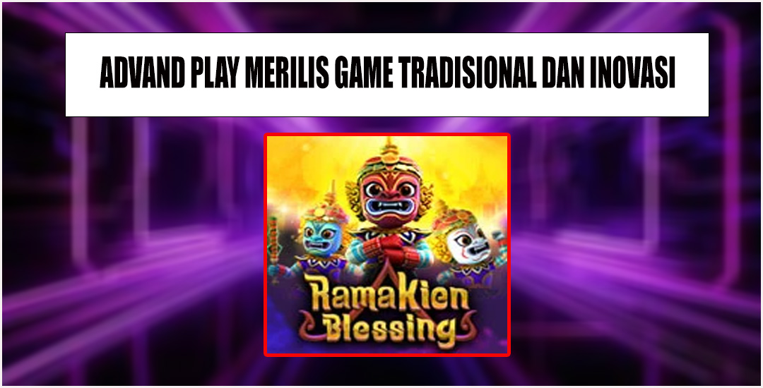 Panduan Cara Bermain Game Ramakien Blessing Advant Play