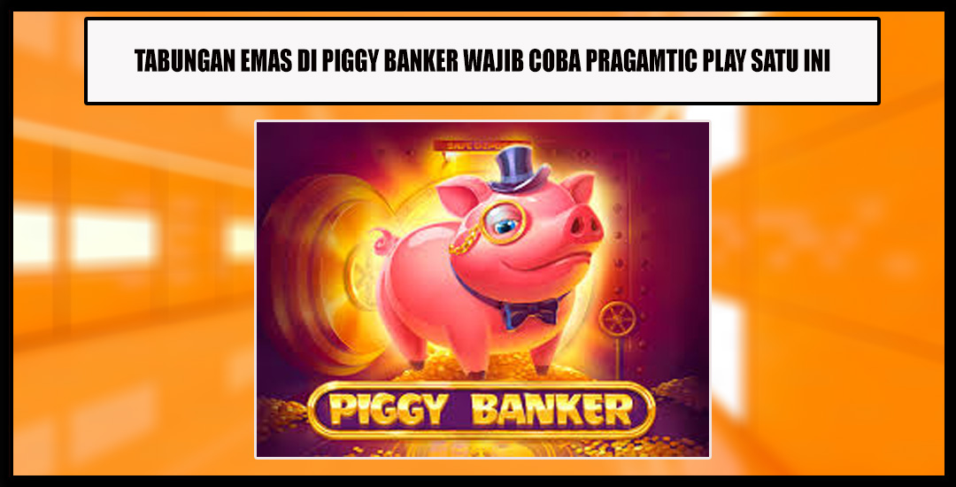 Tabungan Emas Ada Di Piggy Bankers Pragamtic Play