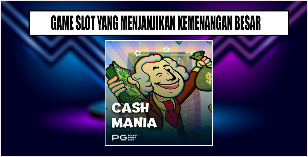 Cash Mania PG Soft Menjanjikan Kemenangan Besar