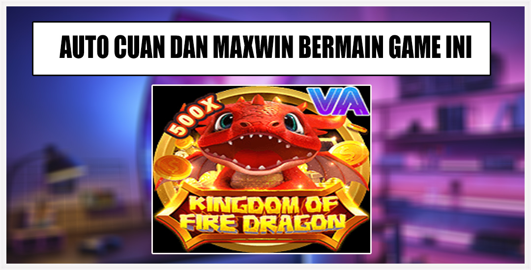 Kingdom of Fire Dragon VA Gaming Dalam Dunia Naga