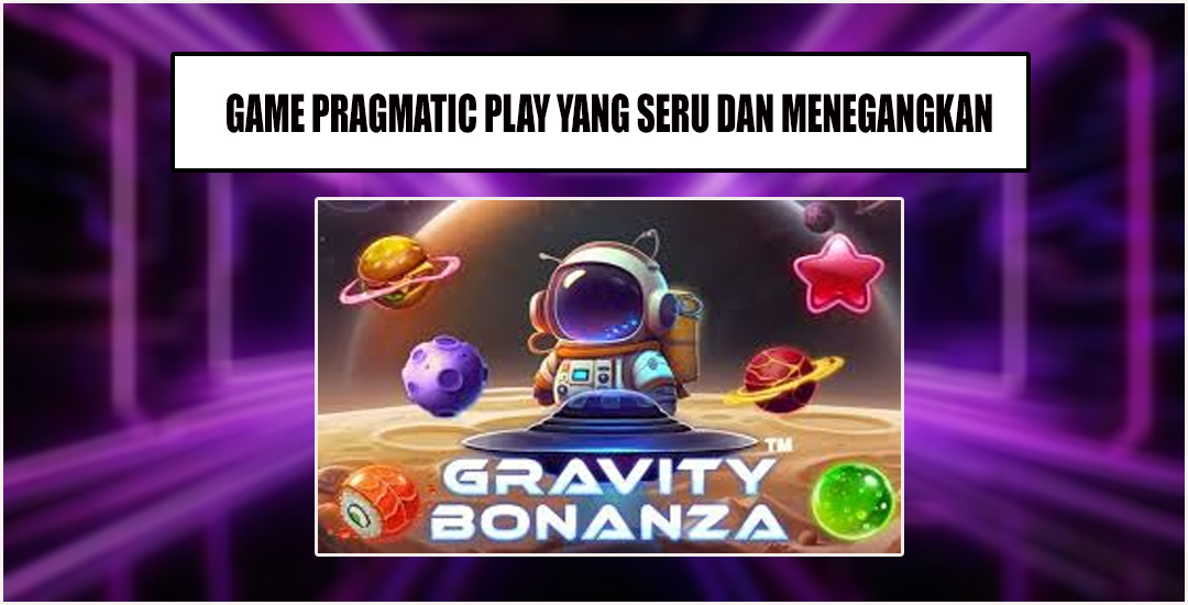 Cara Bermain Gravity Bonanza Dari Pragmatic Play