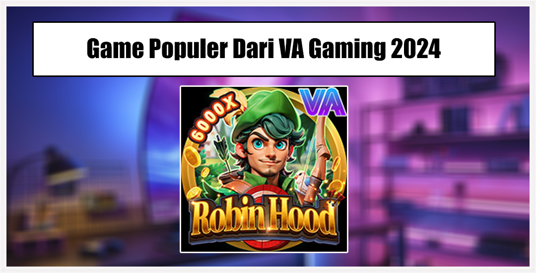 Robin Hood Populer Dan Viral Di Va Gaming