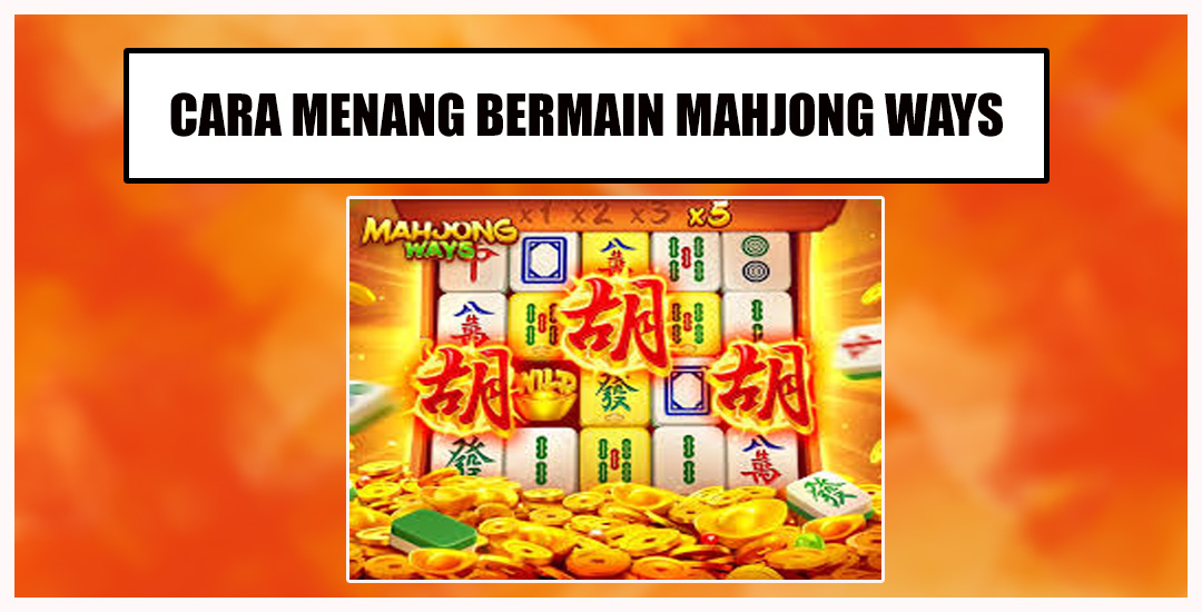 Strategi Menang Dan Jackpot Di Mahjong Ways